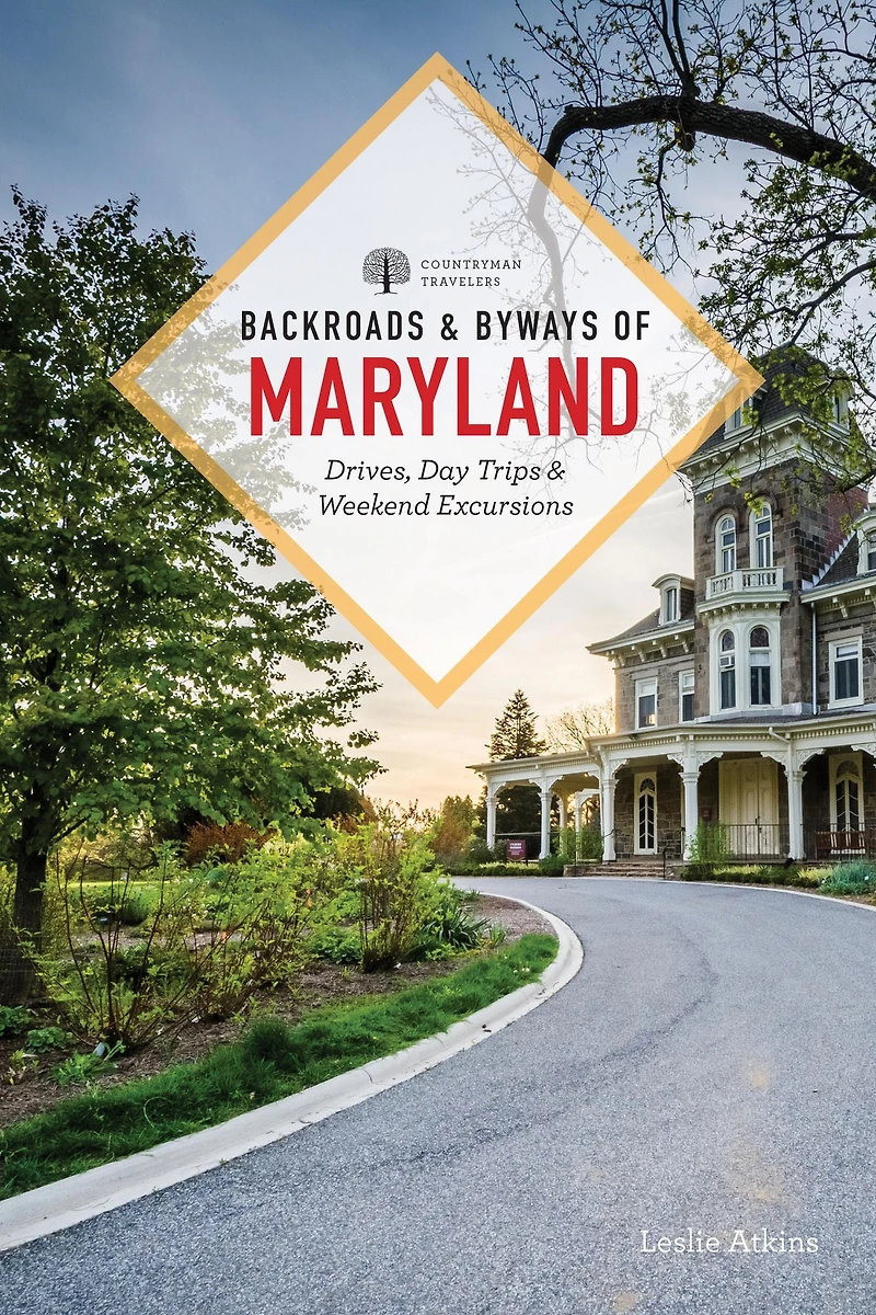 Backroads & Byways of Maryland: Drives, Day Trips Weekend Excursions