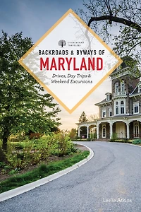 Backroads & Byways of Maryland: Drives, Day Trips Weekend Excursions