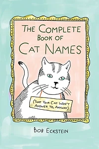 The Complete Book of Cat Names (That Your Won't Answer to, Anyway)