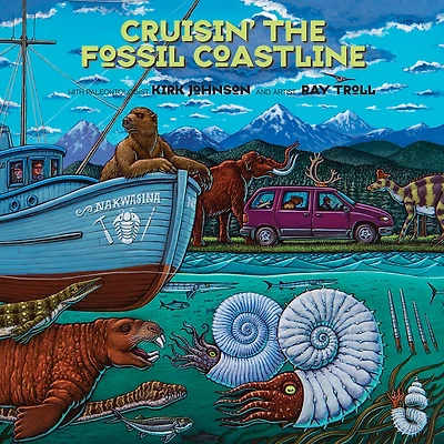 Cruisin' the Fossil Coastline: Travels of an Artist and a Scientist along Shores Prehistoric Pacific