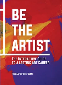 Be The Artist: Interactive Guide to a Lasting Art Career