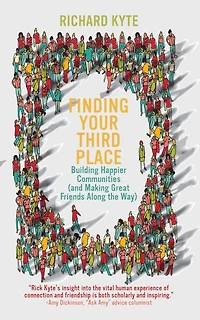 Finding Your Third Place: Building Happier Communities (and Making Great Friends Along the Way)
