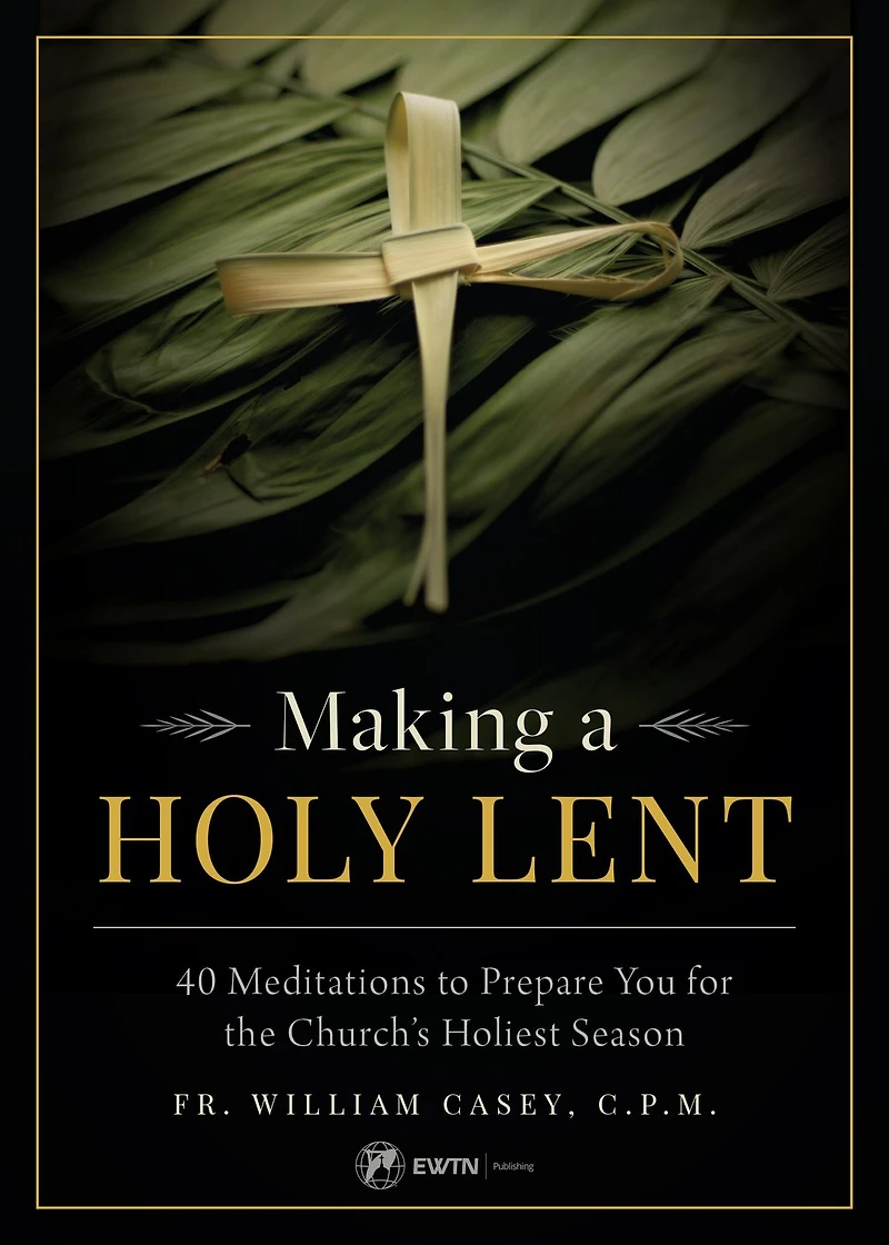 Making a Holy Lent: 40 Meditations to Prepare You for the Church's Holiest Season