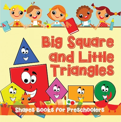 Big Squares and Little Triangles!: Shapes Books for Preschoolers: Early Learning Books K-12
