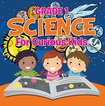 Grade 1 Science: For Curious Kids: Fun Science Trivia for Kids In Grade One