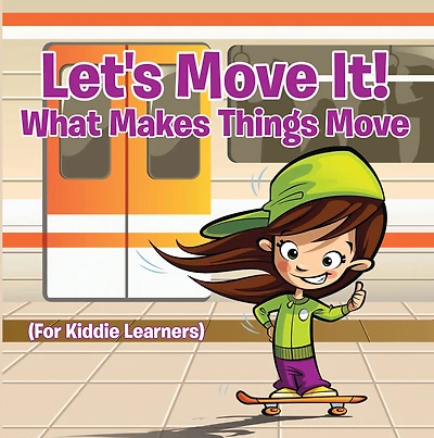 Let's Move It! What Makes Things Move (For Kiddie Learners): Physics for Kids - Mass and Motion in General Relativity