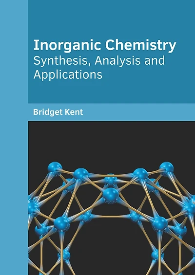Inorganic Chemistry: Synthesis, Analysis and Applications