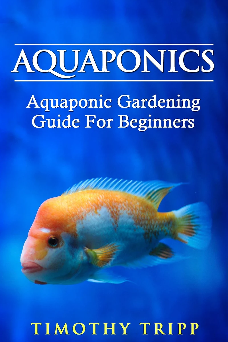 Aquaponics: Aquaponic Gardening Guide For Beginners