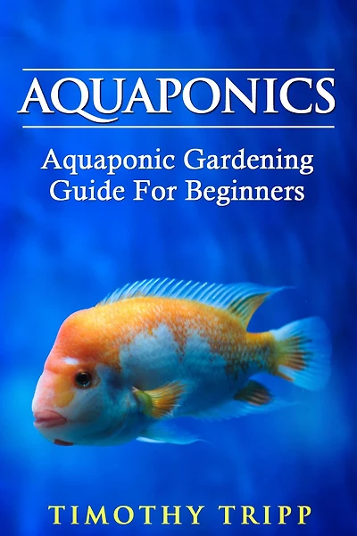 Aquaponics: Aquaponic Gardening Guide For Beginners