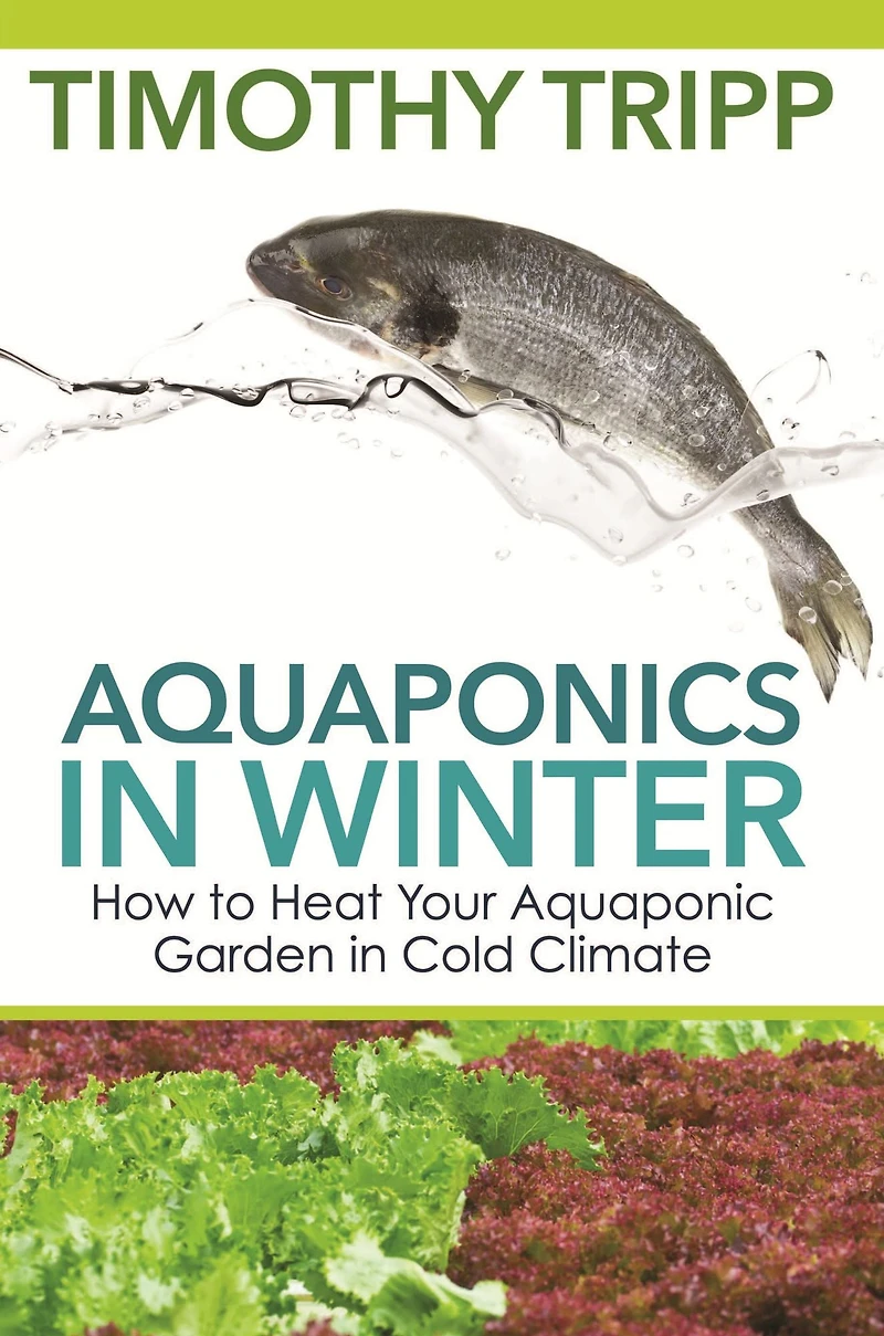 Aquaponics in Winter: How to Heat Your Aquaponic Garden in Cold Climate