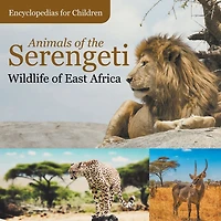 Animals of the Serengeti Wildlife East Africa Encyclopedias for Children