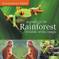 Animals of the Rainforest Wildlife Jungle Encyclopedias for Children