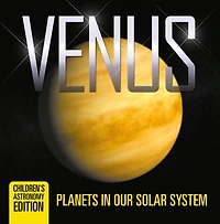 Venus: Planets in Our Solar System Children's Astronomy Edition