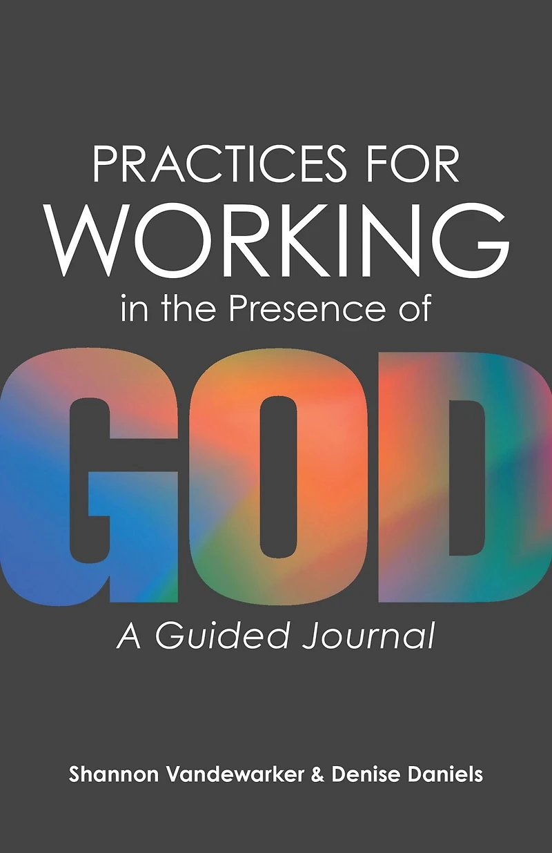 Practices for Working the Presence of God: A Guided Journal