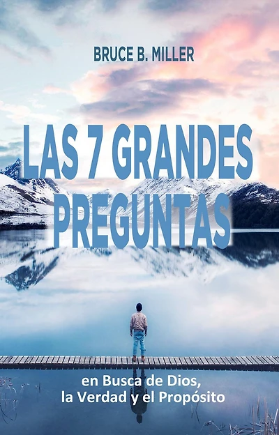 Las 7 Grandes Preguntas: En Busca de Dios, la Verdad y el Propósito