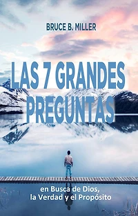 Las 7 Grandes Preguntas: En Busca de Dios, la Verdad y el Propósito
