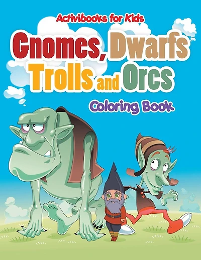 Gnomes, Dwarfs, Trolls and Orcs Coloring Book