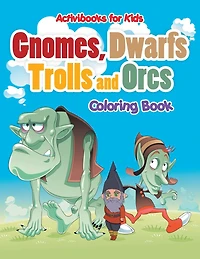 Gnomes, Dwarfs, Trolls and Orcs Coloring Book