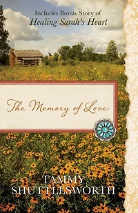 The Memory of Love: Also Includes Bonus Story of Healing Sarah's Heart