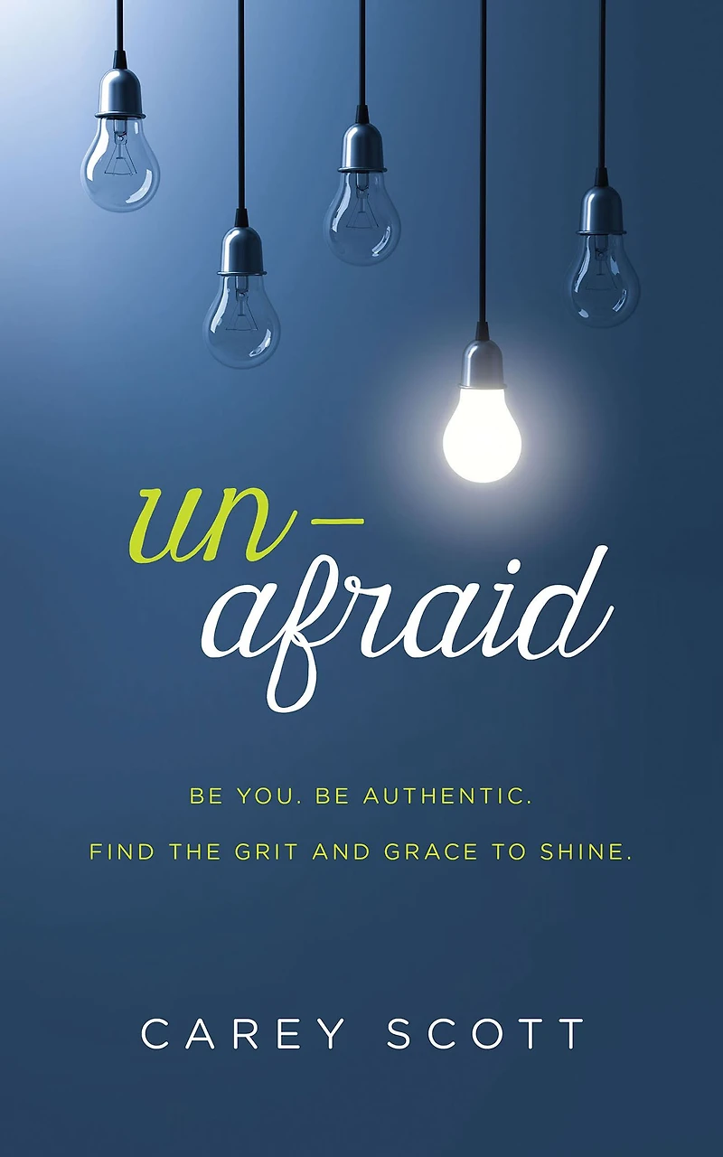 Unafraid: Be you. authentic. Find the grit and grace to shine.