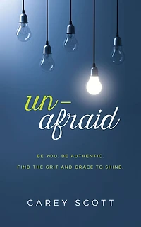 Unafraid: Be you. authentic. Find the grit and grace to shine.