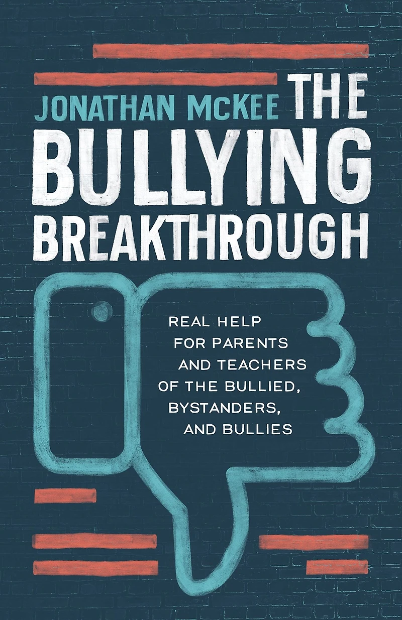 the Bullying Breakthrough: Real Help for Parents and Teachers of Bullied, Bystanders, Bullies
