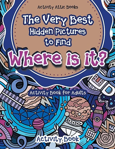 The Very Best Hidden Pictures to Find Activity Book for Adults: Where is it? Activity Book