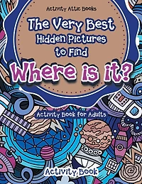 The Very Best Hidden Pictures to Find Activity Book for Adults: Where is it? Activity Book