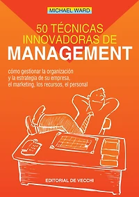 50 técnicas innovadoras de management: Estrategias prácticas para líderes actuales
