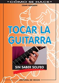 Tocar la guitarra sin saber solfeo: Aprenda a tocar la guitarra de forma práctica y sin conocimientos musicales