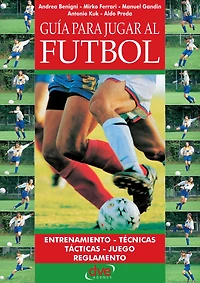 Guía para jugar al fútbol: Técnica, táctica y entrenamiento para jugadores y entrenadores