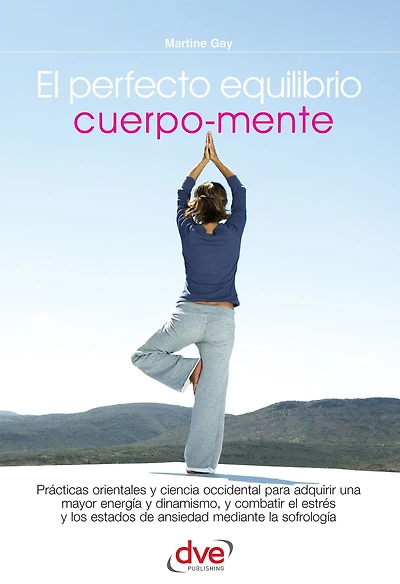El perfecto equilibrio cuerpo-mente: Técnicas prácticas para armonizar conciencia y bienestar