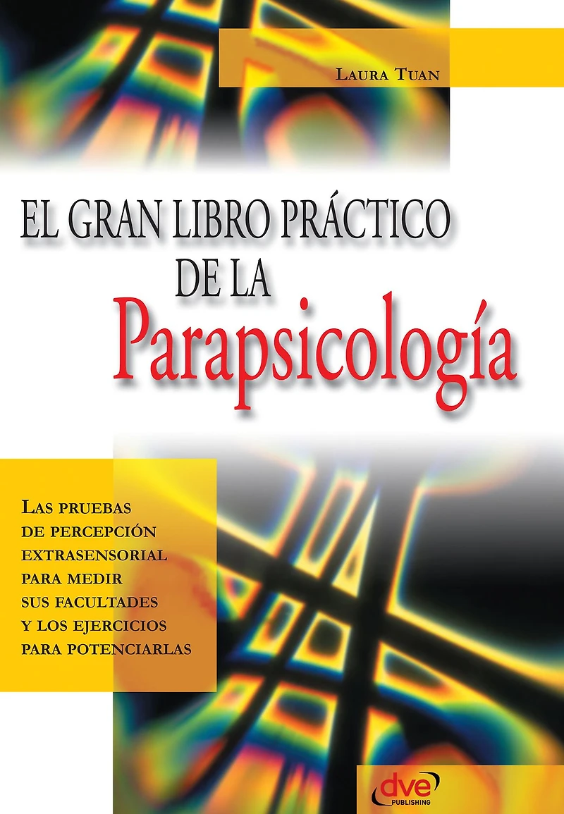 El gran libro práctico de la parapsicología: Técnicas para desarrollar tu mente