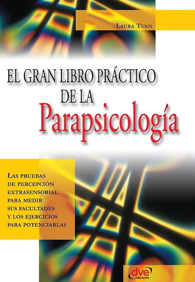 El gran libro práctico de la parapsicología: Técnicas para desarrollar tu mente