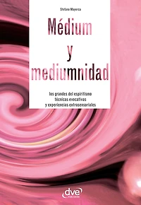Médium y mediumnidad: Los grandes del espiritismo técnicas evocativas experiencias extrasensoriales