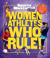 Women Athletes Who Rule!: The 101 Stars Every Fan Needs to Know