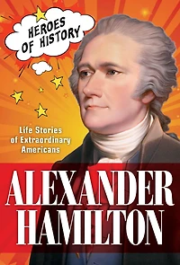 Alexander Hamilton: Life Stories of Extraordinary Americans