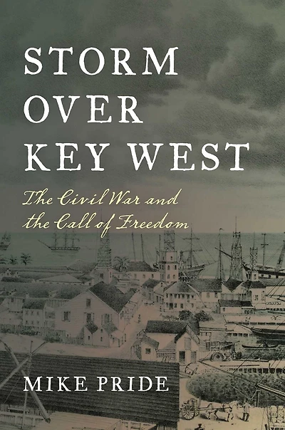 Storm Over Key West: the Civil War and Call of Freedom