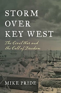 Storm Over Key West: the Civil War and Call of Freedom