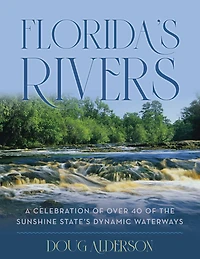 Florida's Rivers: A Celebration of Over 40 the Sunshine State's Dynamic Waterways