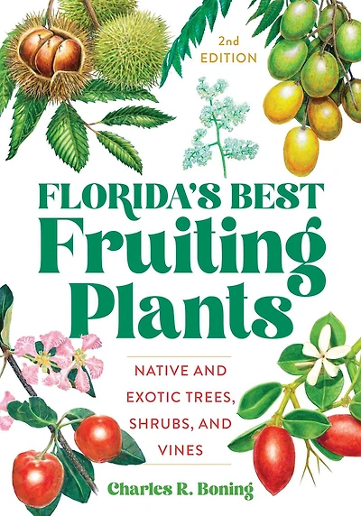 Florida's Best Fruiting Plants: Native and Exotic Trees, Shrubs, Vines