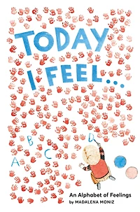 Today I Feel . .: An Alphabet of Feelings
