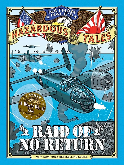 Raid of No Return: A World War II Tale the Doolittle (Nathan Hale's Hazardous Tales Series #7)