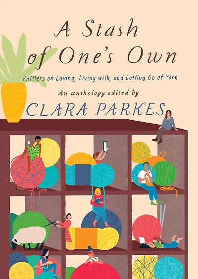 A Stash of One's Own: Knitters on Loving, Living with, and Letting Go Yarn