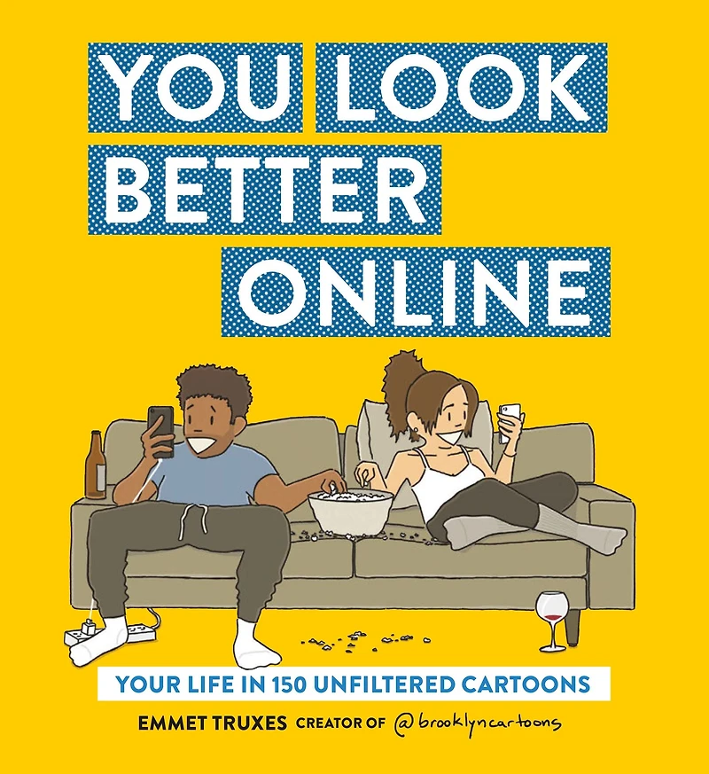 You Look Better Online: Your Life 150 Unfiltered Cartoons