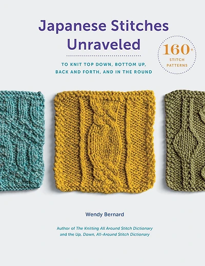 Japanese Stitches Unraveled: 160+ Stitch Patterns to Knit Top Down, Bottom Up, Back and Forth, the Round