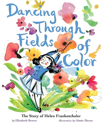 Dancing Through Fields of Color: The Story Helen Frankenthaler