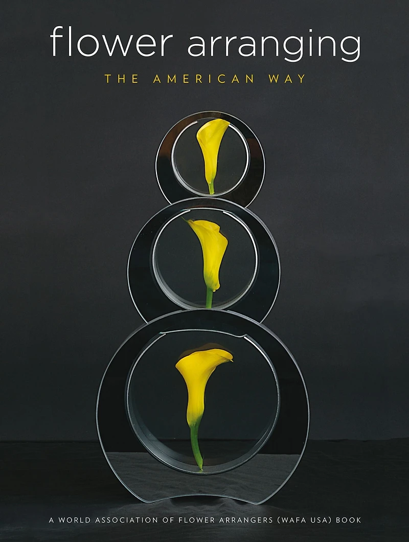 Flower Arranging the American Way: A World Association of Flower Arrangers Book