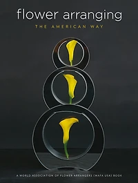Flower Arranging the American Way: A World Association of Flower Arrangers Book