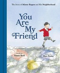 You Are My Friend: The Story of Mister Rogers and His Neighborhood